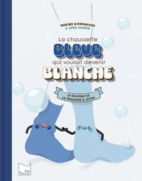 Image de LA CHAUSSETTE BLEUE QUI VOULAIT DEVENIR BLANCHE : LE MYSTERE DE LA MACHINE A LAVER.