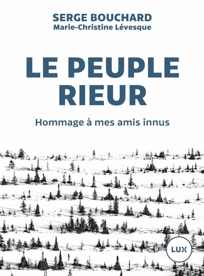Image de LE PEUPLE RIEUR - HOMMAGE A MES AMIS INNUS