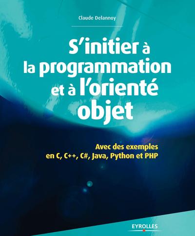 Picture of S'initier à la programmation et à l'orienté objet avec des exemples en C, C++, C#, Java, Python et PHP