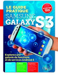 Picture of LE GUIDE PRATIQUE SAMSUNG GALAXY S3. EXPLOREZ UNE GALAXIE DEFONCTIONS ET DE SERV