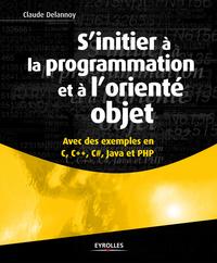 Picture of S'INITIER A LA PROGRAMMATION ET A L'ORIENTE OBJET. AVEC DES EXEMPLES EN C, C++,