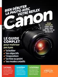 Image de BIEN DEBUTER LA PHOTO AVEC VOTRE REFLEX CANON. LE GUIDE COMPLET POUR MAITRISER P