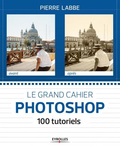 Picture of Le grand cahier Photoshop 100 ateliers pratiques