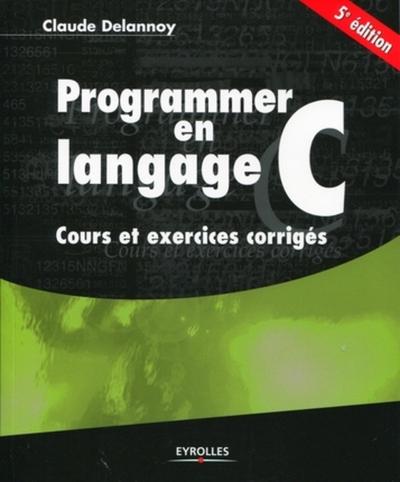 Picture of PROGRAMMER EN LANGAGE C. COURS ET EXERCICES CORRIGES