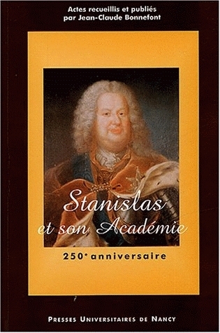 Picture of Stanislas et son Académie - colloque du 250e anniversaire, [Nancy, Académie de Stanislas], 17-19 septembre 2001