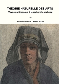 Picture of Théorie Naturelle Des Arts, Ou Voyage Pittoresque a la Recherche Du Beau