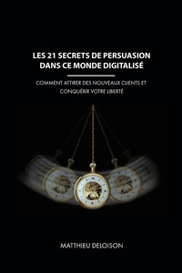 Image de Les 21 Secrets de Persuasion dans ce monde digitalisé