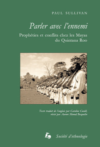 Picture of PARLER AVEC L'ENNEMI. PROPHETIES ET CONFLITS CHEZ LES MAYAS DU QUINTA