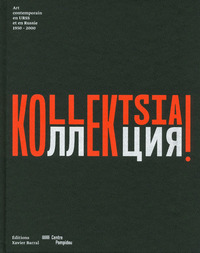 Image de Kollektsia ! Art contemporain en Urss et en Russie 1950-2000