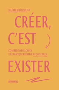 Image de Créer, c'est exister - Comment développer une pratique créat