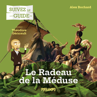 Image de Suivez le guide : Le Radeau de la Méduse