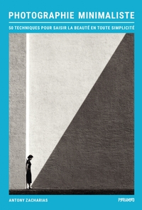 Picture of Photographie minimaliste - 50 techniques pour saisir la beau