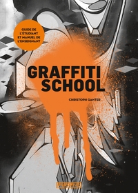 Picture of Graffiti school. Le guide de l'étudiant et manuel de l'ensei