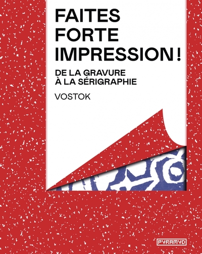 Image de Faites forte impression - De la gravure à la sérigraphie