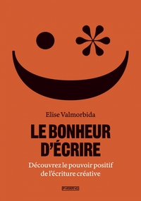Picture of Le Bonheur d'écrire - Découvrez le pouvoir positif de l'écri