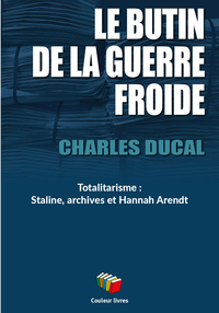 Picture of LE BUTIN DE LA GUERRE FROIDE : TOTALITARISME - STALINE, ARCHIVES ET HANNAH ARENDT
