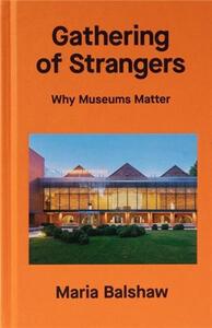 Picture of Gathering of Strangers Why Museums Matter /anglais