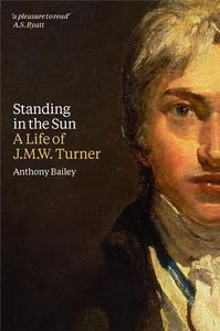 Picture of Standing in the Sun - A Life of J.M.W. Turner /anglais
