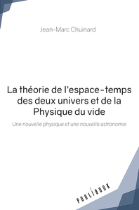 Image de LA THEORIE DE L'ESPACE-TEMPS DES DEUX UNIVERS ET DE LA PHYSIQUE DU VIDE