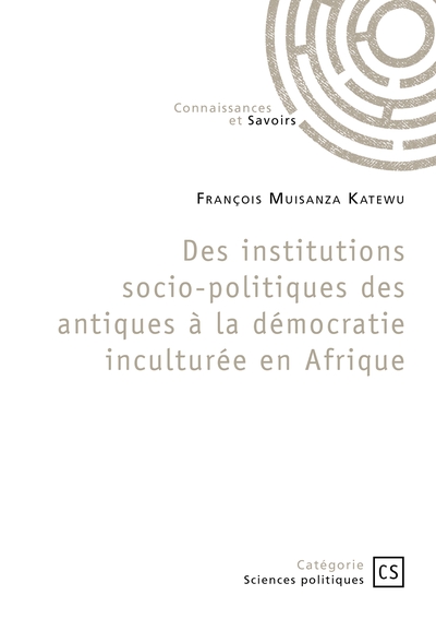 Picture of Des institutions socio-politiques des antiques à la démocratie inculturée en Afrique