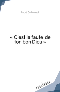 Picture of « C'est la faute  de ton bon Dieu »