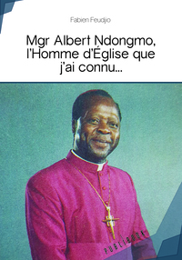 Image de MGR ALBERT NDONGMO, L HOMME D EGLISE QUE J AI CONNU...