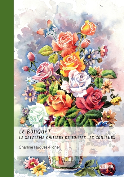 Image de Le bouquet - Le seizième cahier : de toutes les couleurs