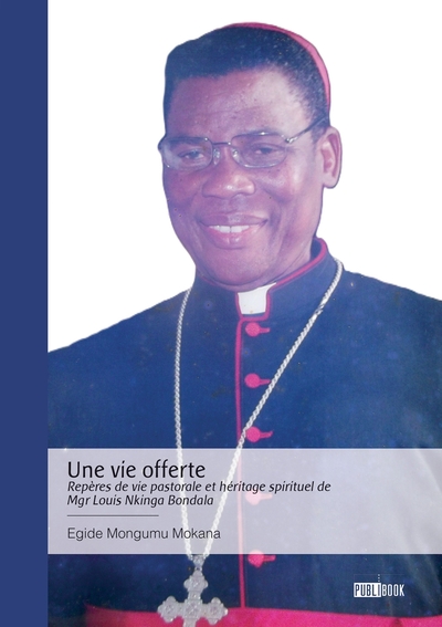 Image de Une vie offerte - Repères de vie pastorale et héritage spirituel de Mgr Louis Nkinga Bondala