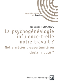 Image de LA PSYCHOGENEALOGIE INFLUENCE-T-ELLE NOTRE TRAVAIL? NOTRE METIER: OPPORTUNITE OU CHOIX IMPOSE ?
