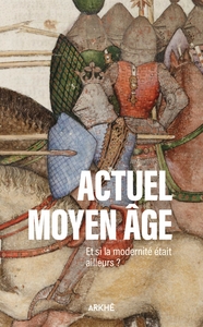 Image de Actuel Moyen Âge - Et si la modernité était ailleurs ?
