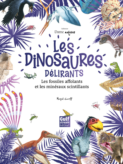 Picture of Les Dinosaures délirants, les fossiles affolants et les minéraux scintillants