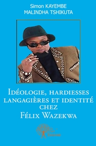 Image de Idéologie, hardiesses langagières et identité chez Félix Wazekwa