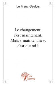 Image de Le changement, c’est maintenant. mais « maintenant », c’est quand ?