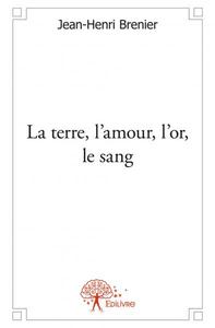 Image de La terre, l’amour, l’or, le sang