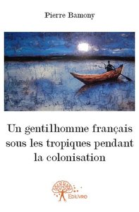 Image de Un gentilhomme français sous les tropiques pendant la colonisation