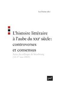 Picture of L'histoire littéraire à l'aube du XXIe siècle : controverses et consensus