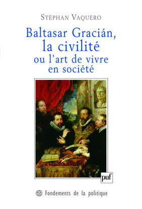 Picture of Baltasar Gracián, la civilité ou l'art de vivre en société