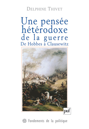 Image de Une pensée hétérodoxe de la guerre. De Hobbes à Clausewitz