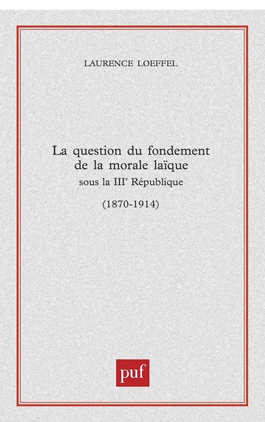 Picture of La question du fondement de la morale laïque sous la Troisième République (1870-1914)