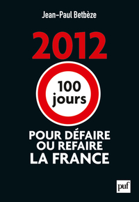 Picture of 2012 : 100 jours pour défaire ou refaire la France
