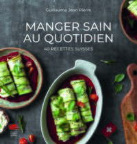Image de Manger sain au quotidien. 40 recettes suisses