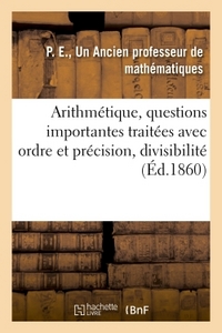 Image de Arithmétique, 2 questions importantes traitées avec beaucoup d'ordre et de précision, divisibilité