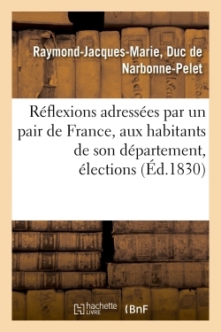 Picture of Réflexions adressées par un pair de France, aux habitants de son département, élections