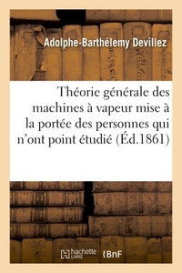 Image de Théorie générale des machines à vapeur mise à la portée des personnes qui n'ont point étudié
