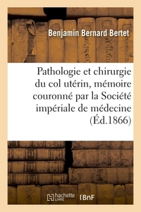 Picture of Pathologie et chirurgie du col utérin, mémoire couronné par la Société impériale de médecine
