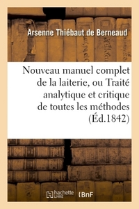 Image de Nouveau manuel complet de la laiterie, ou Traité analytique et critique de toutes les méthodes