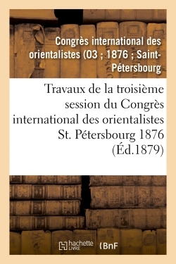 Picture of Travaux de la troisième session du Congrès international des orientalistes, St. Pétersbourg 1876