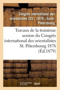 Picture of Travaux de la troisième session du Congrès international des orientalistes, St. Pétersbourg 1876