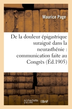 Picture of De la douleur épigastrique suraiguë dans la neurasthénie : Congrès des médecins aliénistes