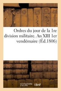 Image de Ordres du jour de la 1re division militaire. An XIII  1er vendémaire
